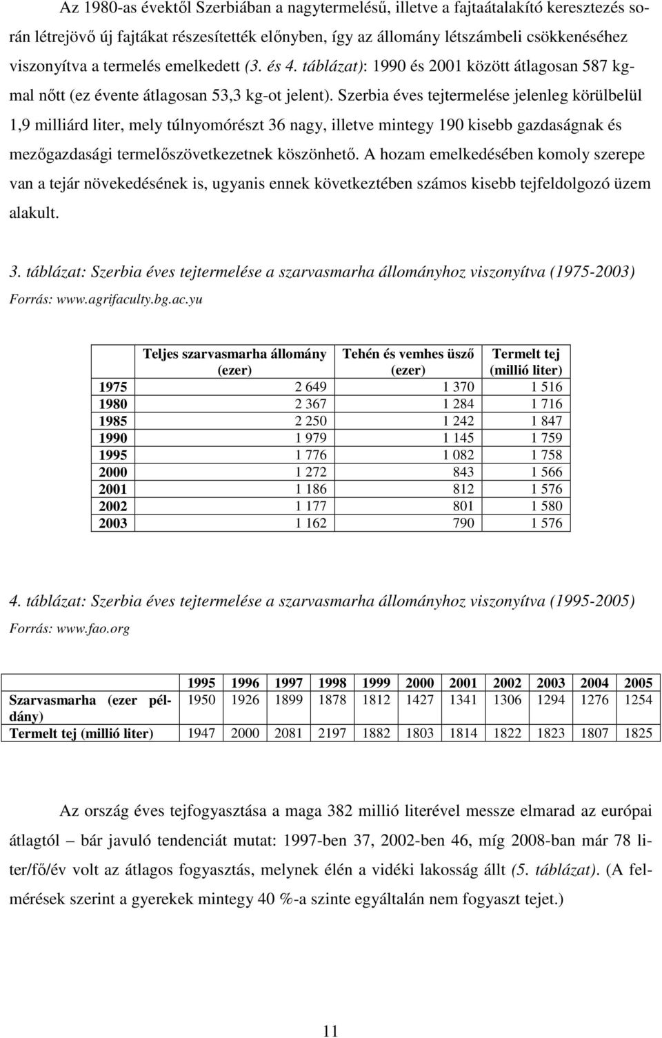 Szerbia éves tejtermelése jelenleg körülbelül 1,9 milliárd liter, mely túlnyomórészt 36 nagy, illetve mintegy 190 kisebb gazdaságnak és mezőgazdasági termelőszövetkezetnek köszönhető.