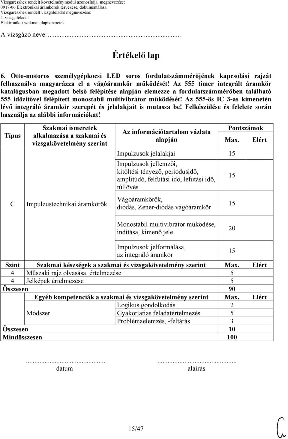 Az 555-ös IC 3-as kimenetén lévő integráló áramkör szerepét és jelalakjait is mutassa be! Felkészülése és felelete során használja az alábbi információkat!