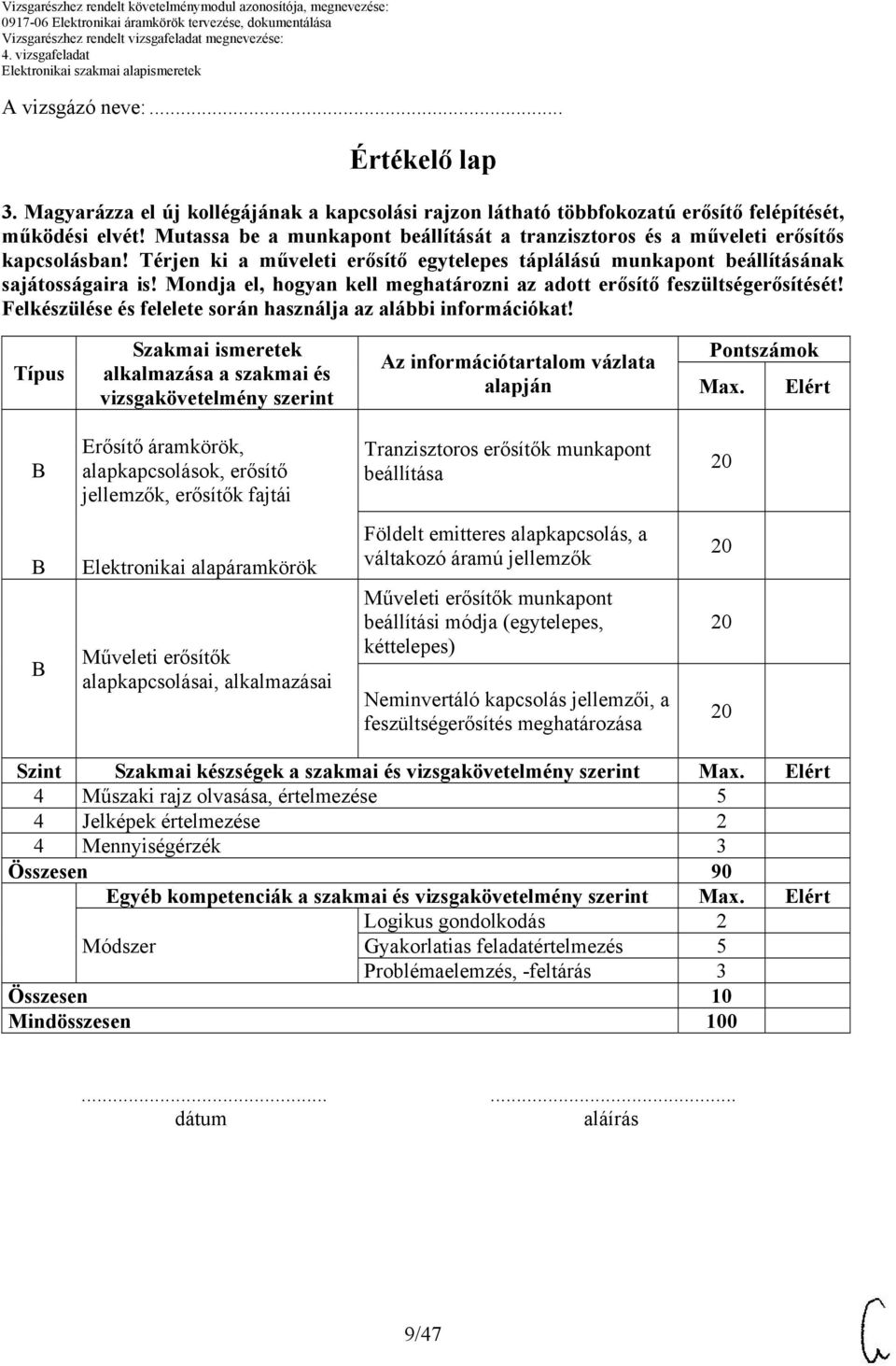 Mondja el, hogyan kell meghatározni az adott erősítő feszültségerősítését! Felkészülése és felelete során használja az alábbi információkat!