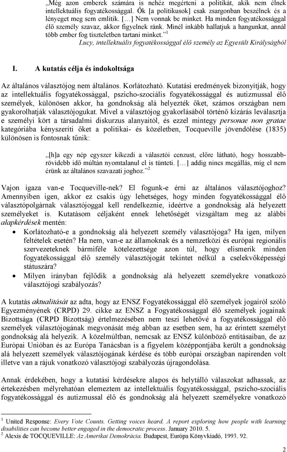 1 Lucy, intellektuális fogyatékossággal élő személy az Egyesült Királyságból I. A kutatás célja és indokoltsága Az általános választójog nem általános. Korlátozható.