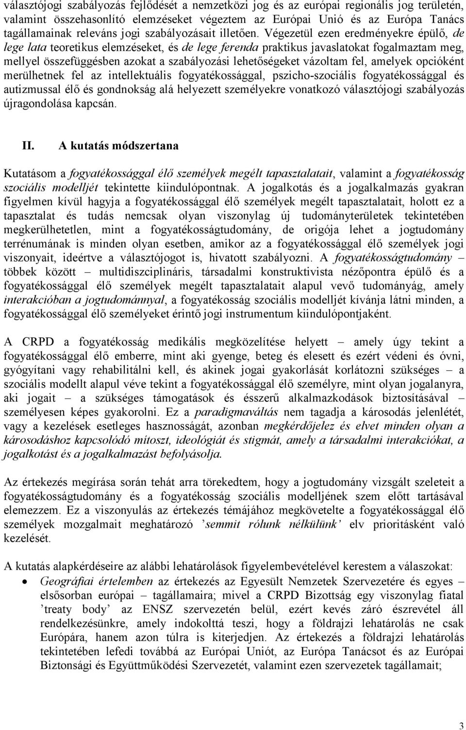 Végezetül ezen eredményekre épülő, de lege lata teoretikus elemzéseket, és de lege ferenda praktikus javaslatokat fogalmaztam meg, mellyel összefüggésben azokat a szabályozási lehetőségeket vázoltam