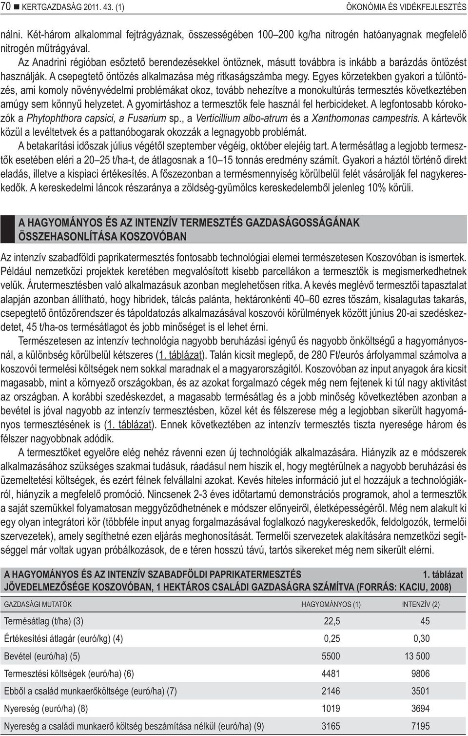 Egyes körzetekben gyakori a túlöntözés, ami komoly növényvédelmi problémákat okoz, tovább nehezítve a monokultúrás termesztés következtében amúgy sem könny helyzetet.