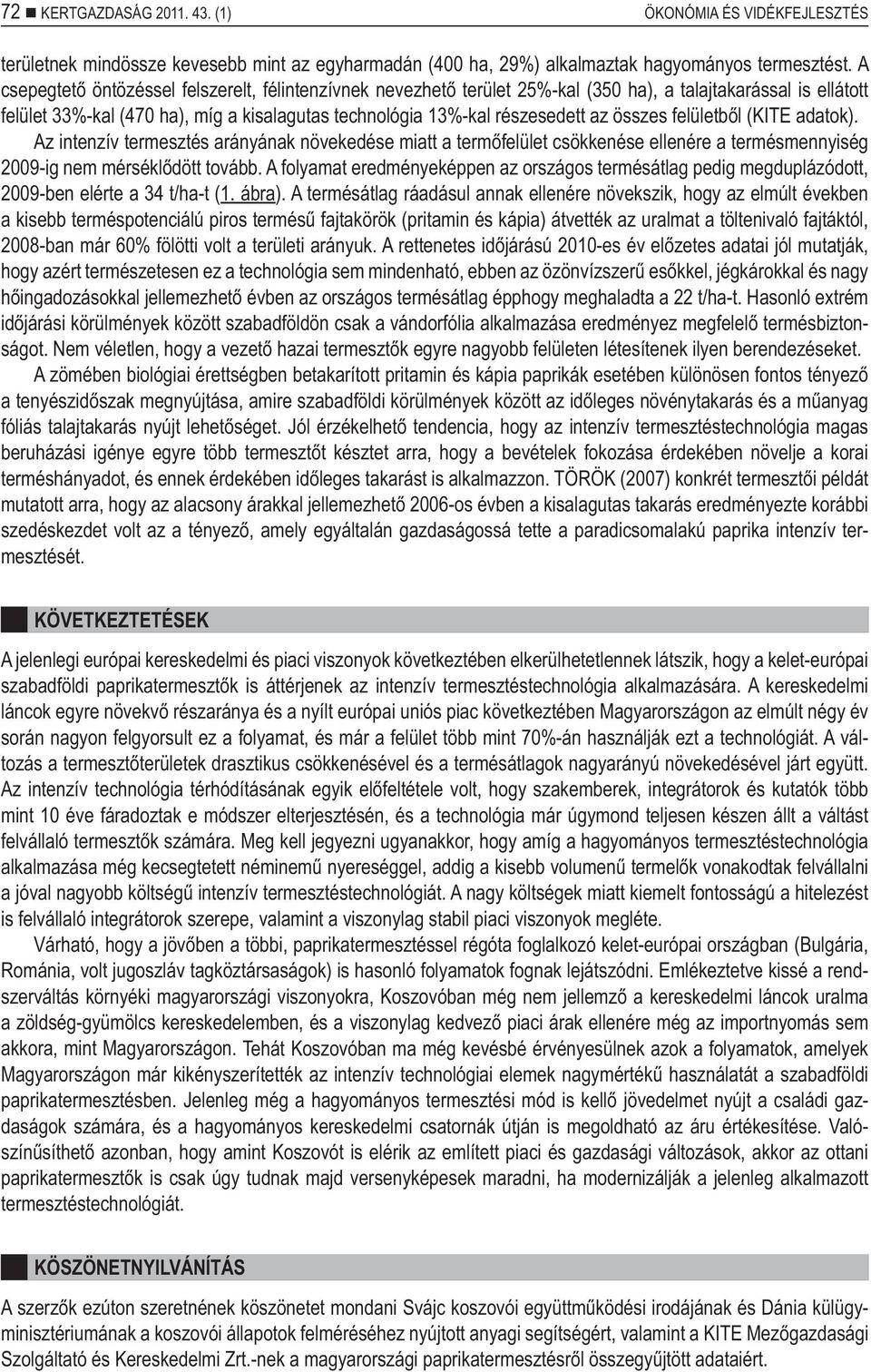 összes felületb l (KITE adatok). Az intenzív termesztés arányának növekedése miatt a term felület csökkenése ellenére a termésmennyiség 2009-ig nem mérsékl dött tovább.