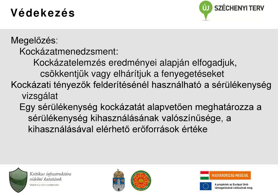 felderítésénél használható a sérülékenység vizsgálat Egy sérülékenység kockázatát