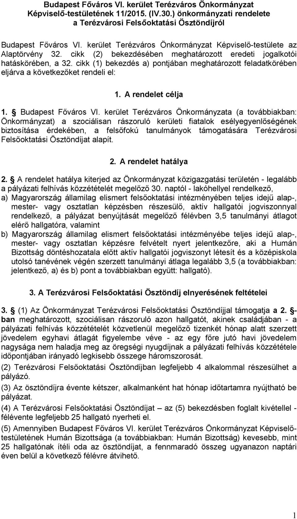 cikk (1) bekezdés a) pontjában meghatározott feladatkörében eljárva a következőket rendeli el: 1. A rendelet célja 1. Budapest Főváros VI.