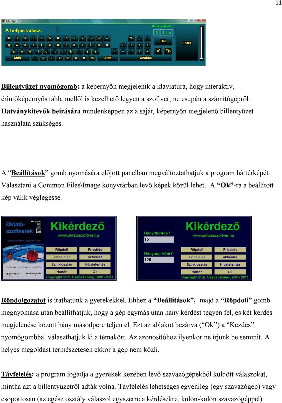 Választani a Common Files\Image könyvtárban levő képek közül lehet. A Ok -ra a beállított kép válik véglegessé. Röpdolgozatot is írathatunk a gyerekekkel.