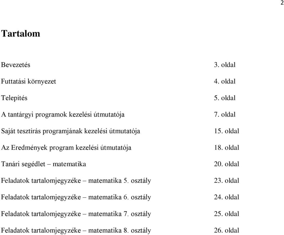 5. osztály Feladatok tartalomjegyzéke matematika 6. osztály Feladatok tartalomjegyzéke matematika 7.