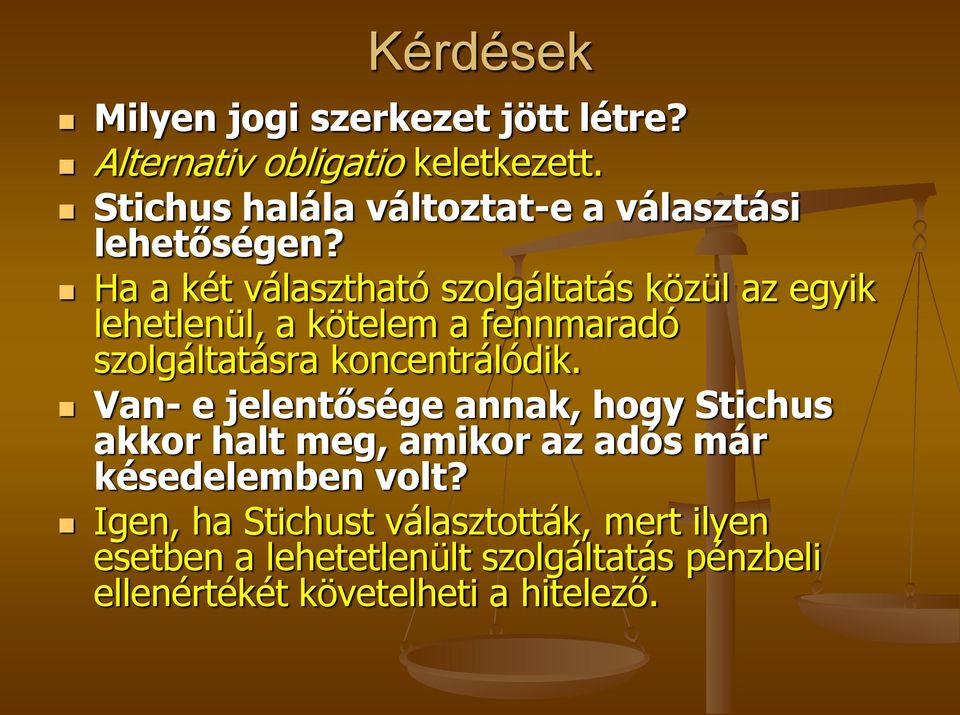 Ha a két választható szolgáltatás közül az egyik lehetlenül, a kötelem a fennmaradó szolgáltatásra koncentrálódik.