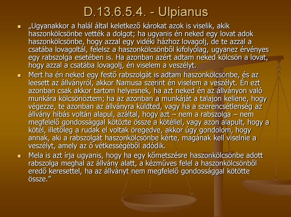 de te azzal a csatába lovagoltál, felelsz a haszonkölcsönből kifolyólag, ugyanez érvényes egy rabszolga esetében is.