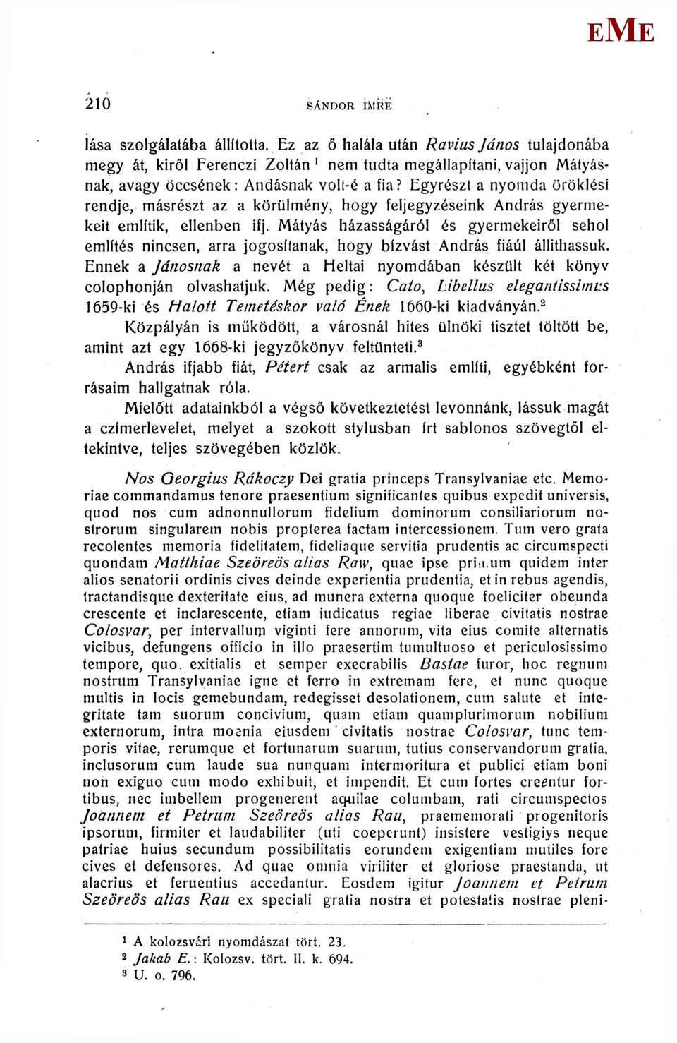 gyrészt a nyomda öröklési rendje, másrészt az a körülmény, hogy feljegyzéseink András gyermekeit említik, ellenben ifj.