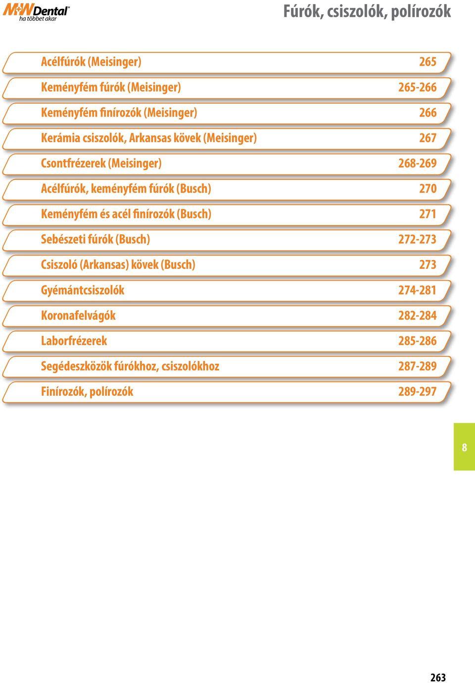 270 Keményfém és acél finírozók (Busch) 271 Sebészeti fúrók (Busch) 272-273 Csiszoló (Arkansas) kövek (Busch) 273