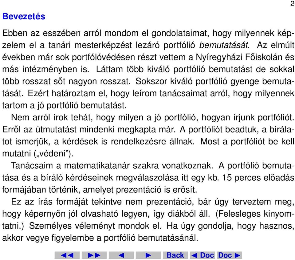 Sokszor kiváló portfólió gyenge bemutatását. Ezért határoztam el, hogy leírom tanácsaimat arról, hogy milyennek tartom a jó portfólió bemutatást.