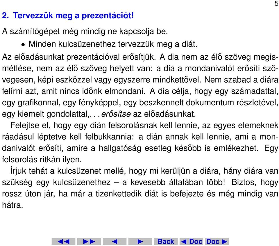 Nem szabad a diára felírni azt, amit nincs időnk elmondani. A dia célja, hogy egy számadattal, egy grafikonnal, egy fényképpel, egy beszkennelt dokumentum részletével, egy kiemelt gondolattal,.