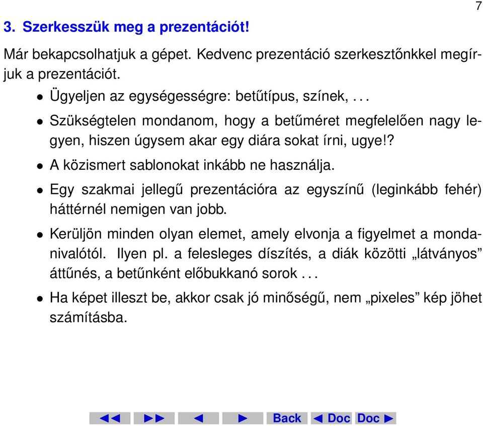 ? A közismert sablonokat inkább ne használja. Egy szakmai jellegű prezentációra az egyszínű (leginkább fehér) háttérnél nemigen van jobb.