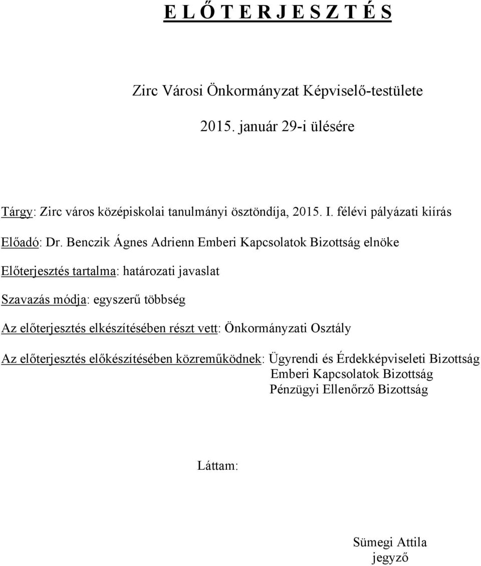 Benczik Ágnes Adrienn Emberi Kapcsolatok Bizottság elnöke Előterjesztés tartalma: határozati javaslat Szavazás módja: egyszerű többség Az