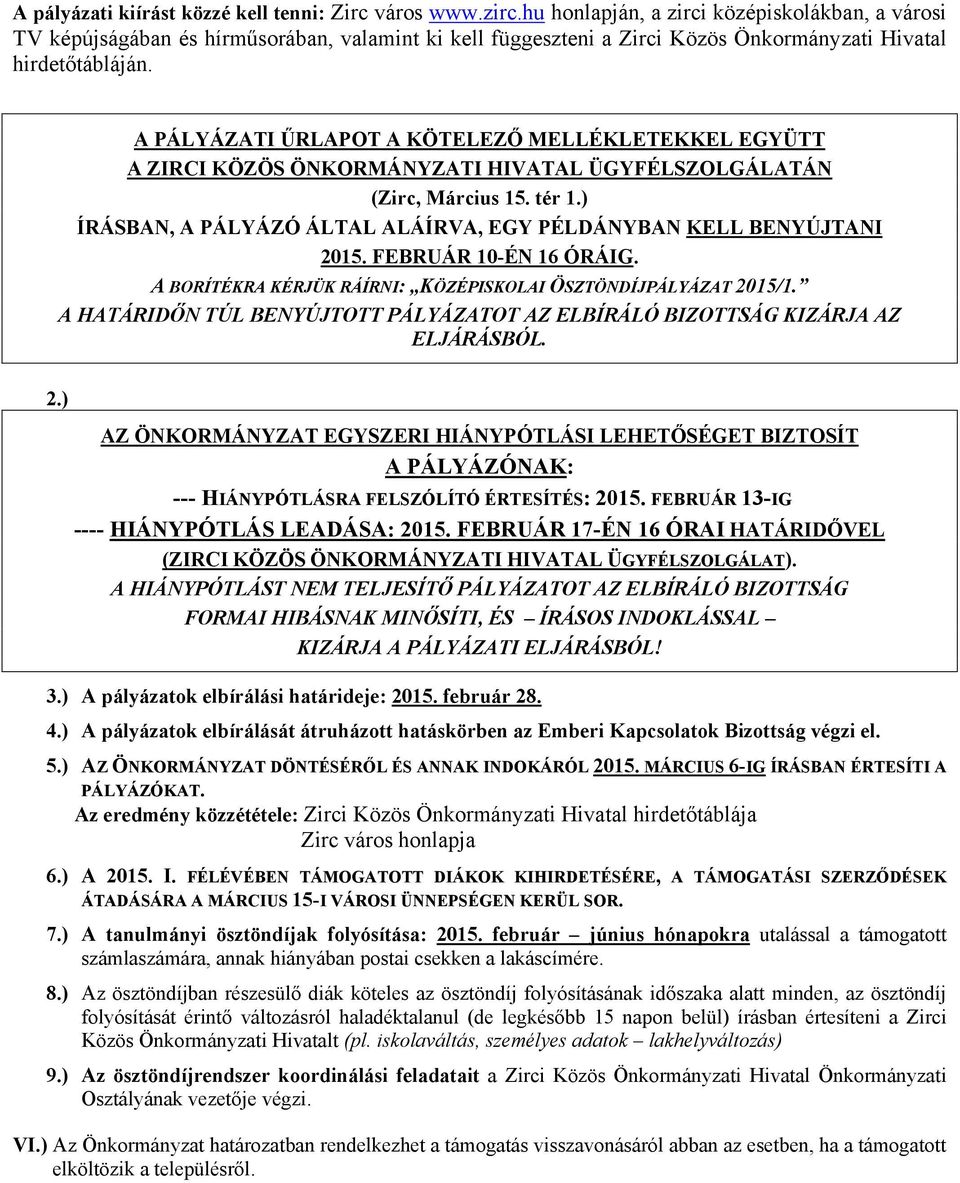 A PÁLYÁZATI ŰRLAPOT A KÖTELEZŐ MELLÉKLETEKKEL EGYÜTT A ZIRCI KÖZÖS ÖNKORMÁNYZATI HIVATAL ÜGYFÉLSZOLGÁLATÁN (Zirc, Március 15. tér 1.