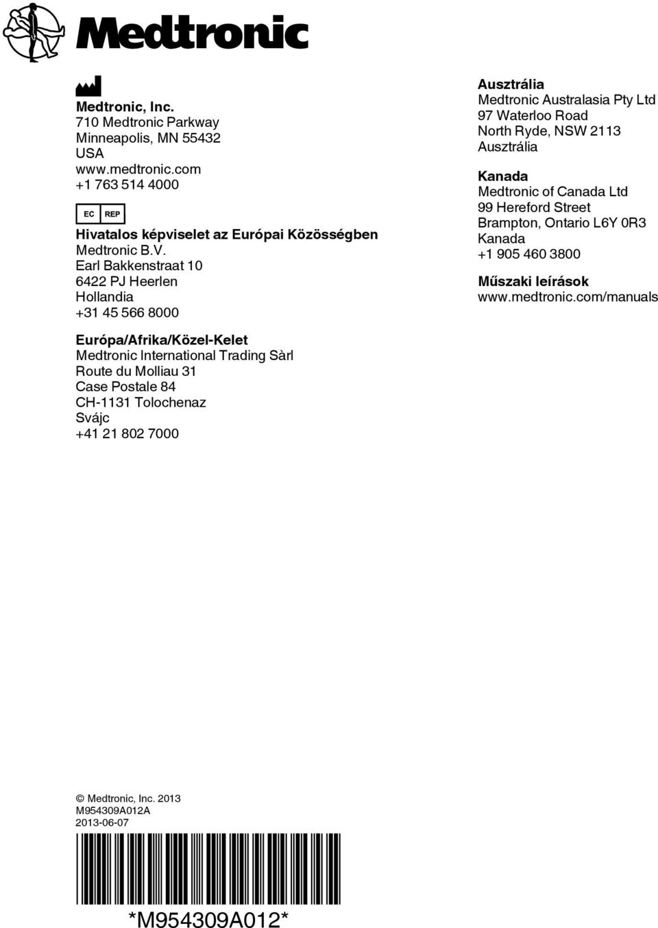 CH-1131 Tolochenaz Svájc +41 21 802 7000 Ausztrália Medtronic Australasia Pty Ltd 97 Waterloo Road North Ryde, NSW 2113 Ausztrália Kanada Medtronic of Canada Ltd