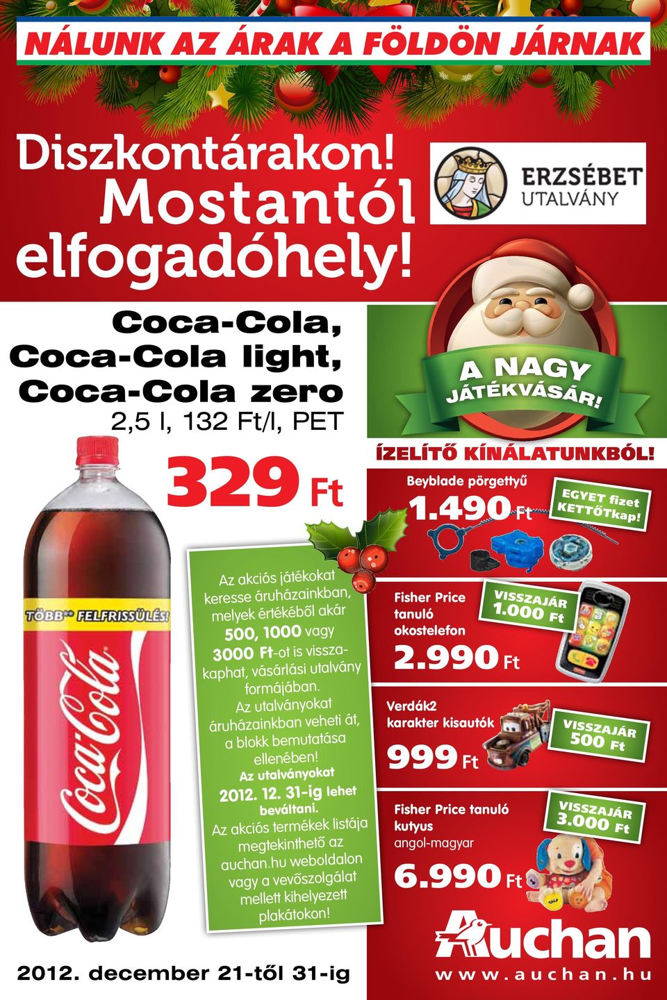 ja Az akciós termékek listá megtekinthető az auchan.hu weboldalon vagy a vevőszolgálat mellett kihelyezett plakátokon! 2012. december 21-től 31-ig A Nagy játék vásár! Ízelítő kínálatunkból!