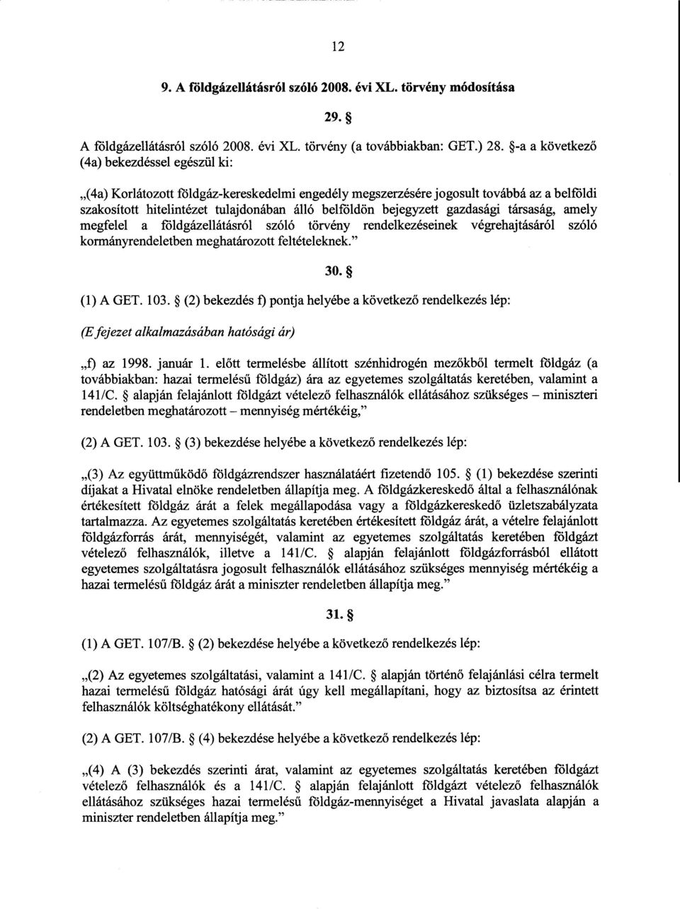 tt gazdasági társaság, amely megfelel а földgázellátásról szóló törvény rendelkezéseinek végrehajtásáról szóló kormányrendeletben meghatározott feltételeknek. 30. (1)А ОЕТ. 103.