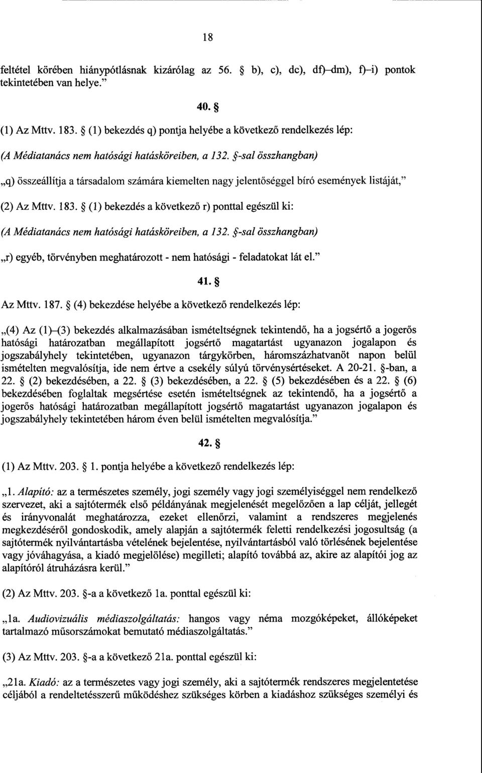 -sal összhangban) q) összeállítja а társadalom számára kiemelten nagy jelent őséggel bíró események listáját, (2) Az Mttv. 183.