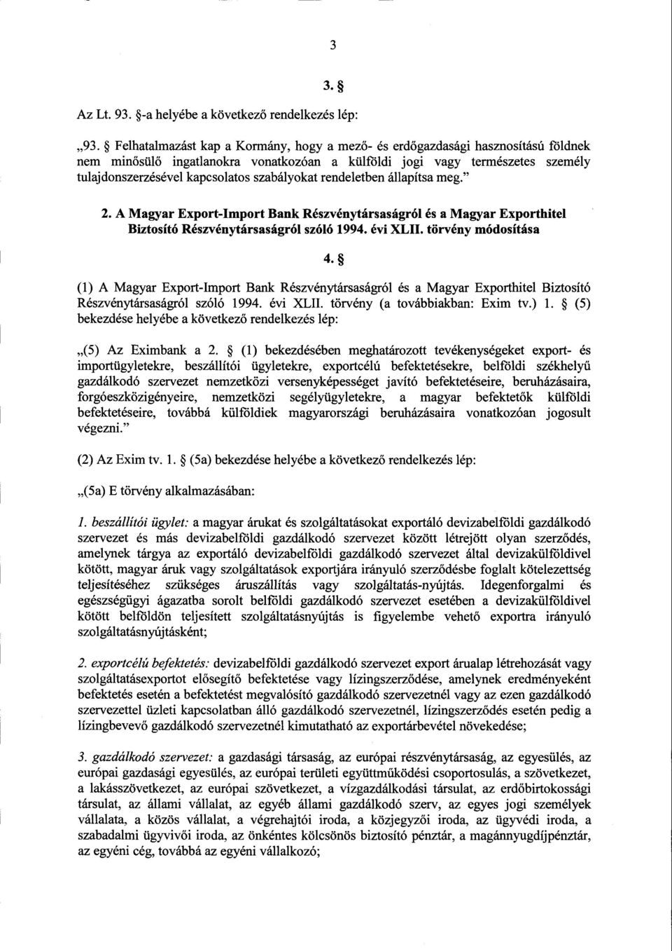 szabályokat rendeletben állapítsa meg. 2. А Magyar Export-Import Bank Részvénytársaságról és а Magyar ЕхрortЬitel Biztosító Részvénytársaságról szóló 1994. évi XLII. törvény módosítása 4.