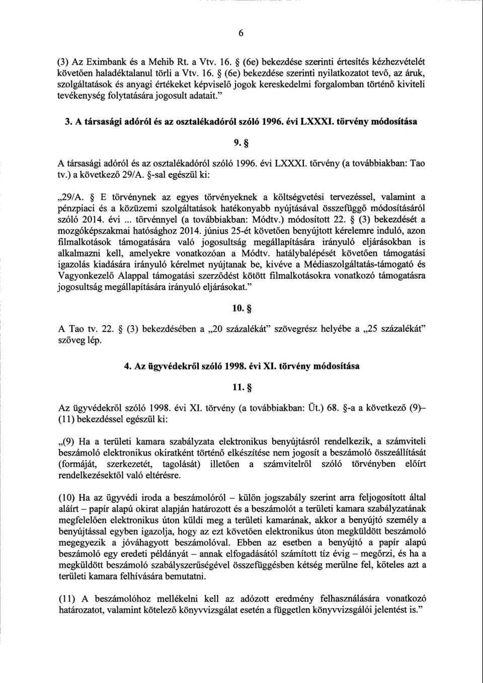 (бе) bekezdése szerinti nyilatkozatot tevő, az áruk, szolgáltatások és anyagi értékeket képvisel ő jogok kereskedelmi forgalomban történ ő kiviteli tevékenység folytatására jogosult adatait." 3.