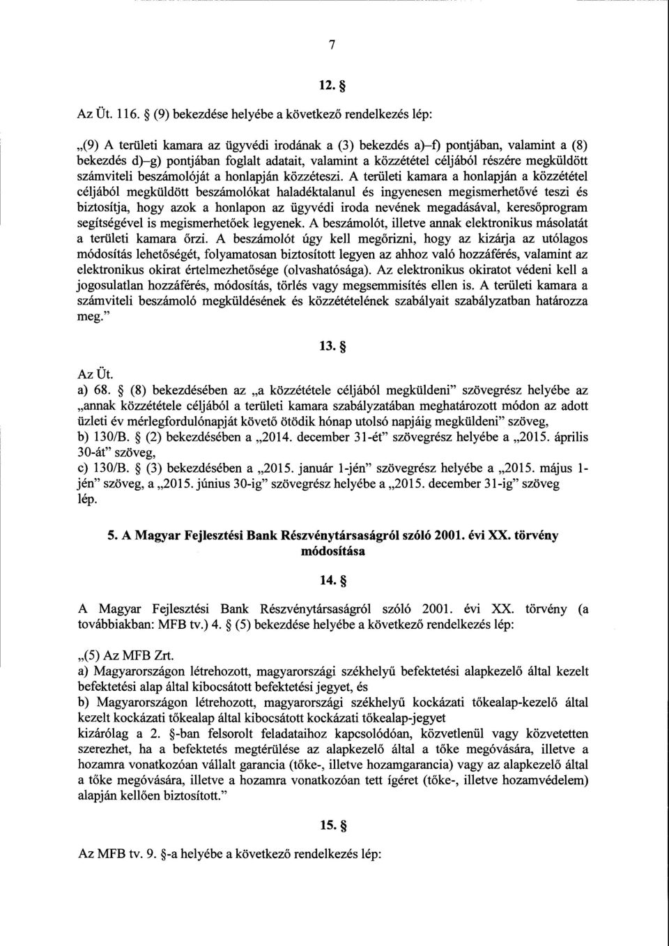 közzététel céljából részére megküldött számviteli beszámolóját а honlapján közzéteszi.