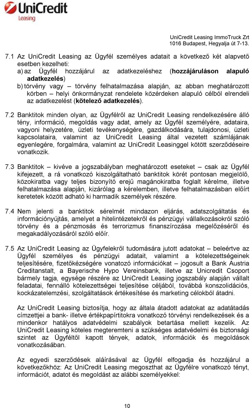 2 Banktitok minden olyan, az Ügyfélről az UniCredit Leasing rendelkezésére álló tény, információ, megoldás vagy adat, amely az Ügyfél személyére, adataira, vagyoni helyzetére, üzleti tevékenységére,