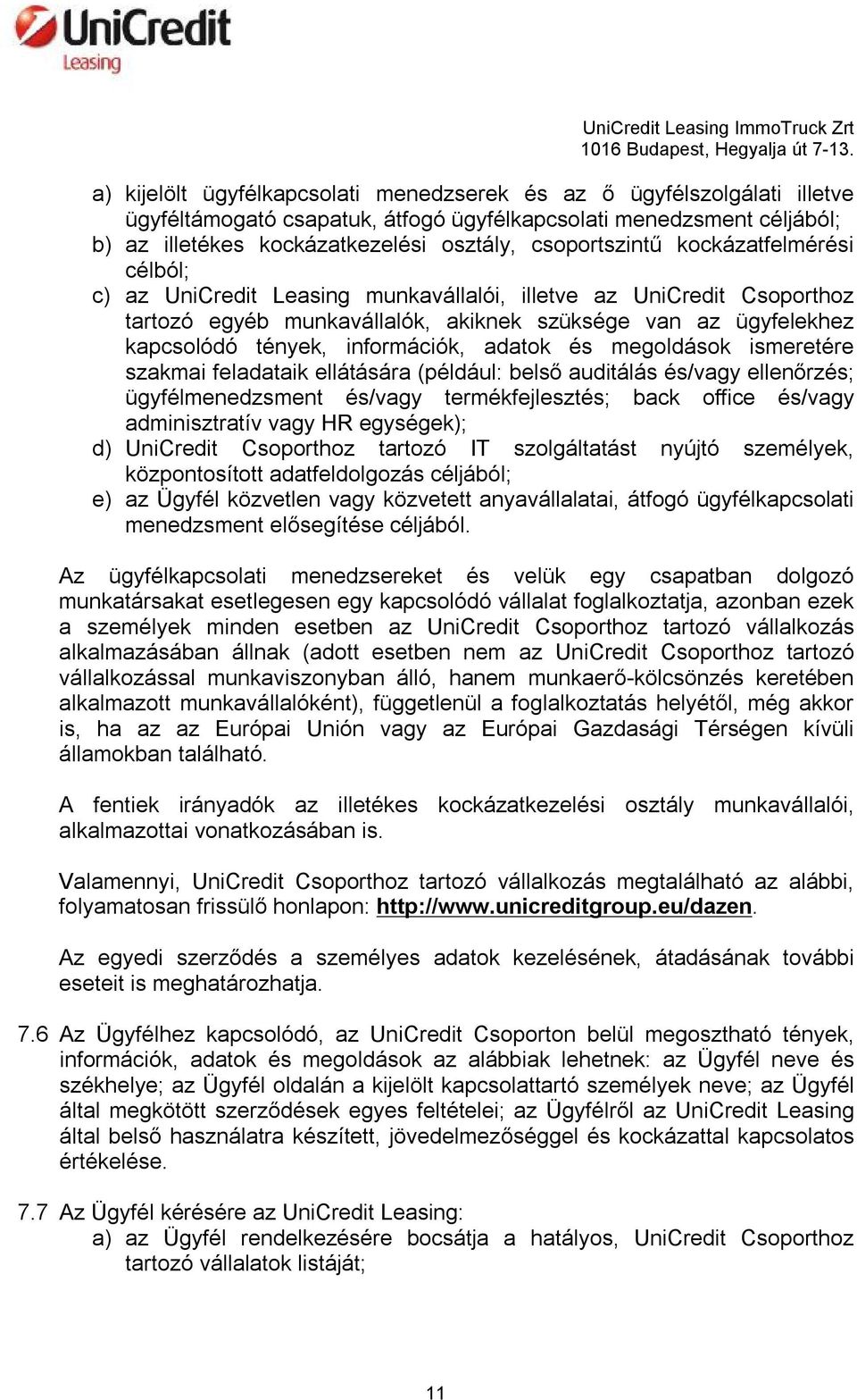 információk, adatok és megoldások ismeretére szakmai feladataik ellátására (például: belső auditálás és/vagy ellenőrzés; ügyfélmenedzsment és/vagy termékfejlesztés; back office és/vagy adminisztratív