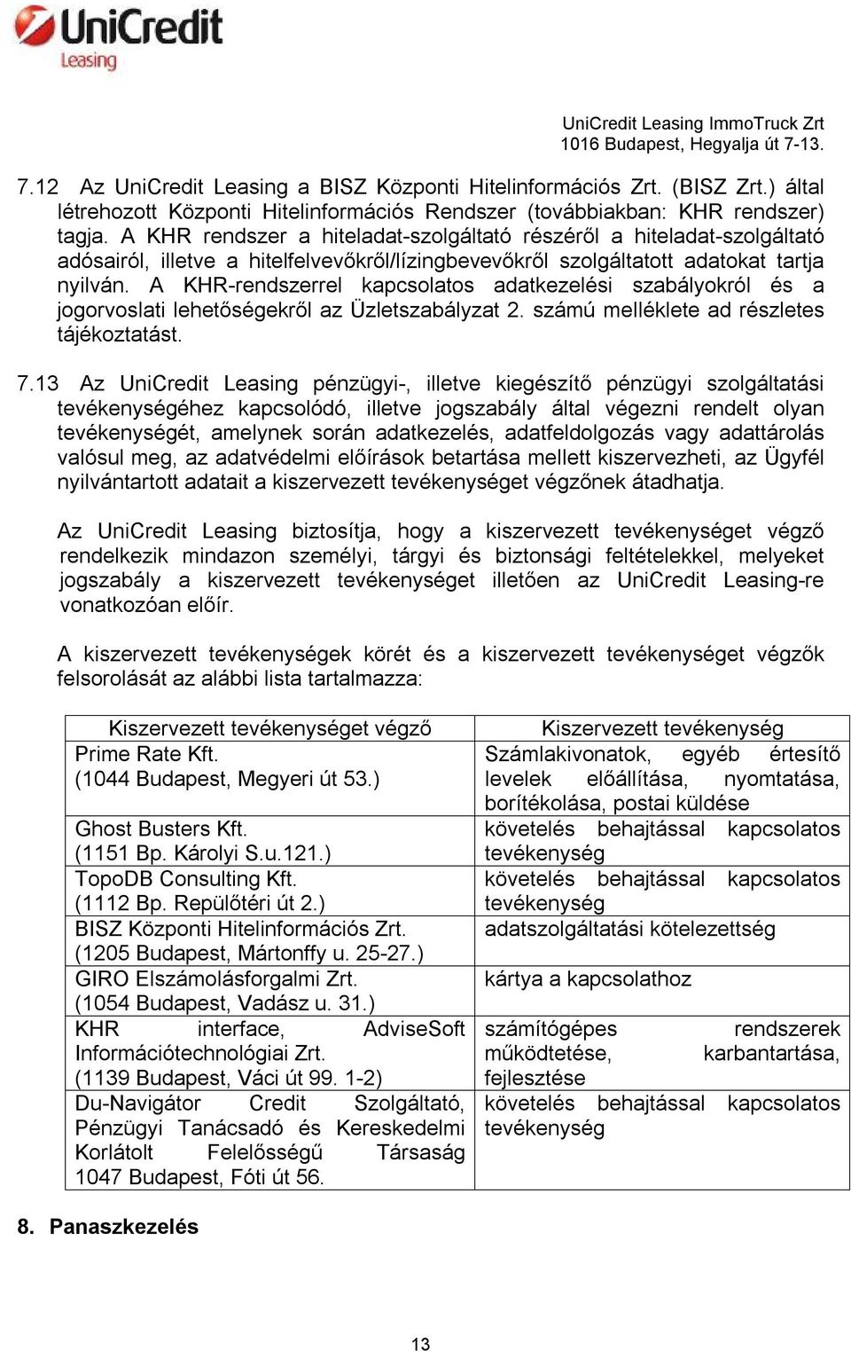 A KHR-rendszerrel kapcsolatos adatkezelési szabályokról és a jogorvoslati lehetőségekről az Üzletszabályzat 2. számú melléklete ad részletes tájékoztatást. 7.