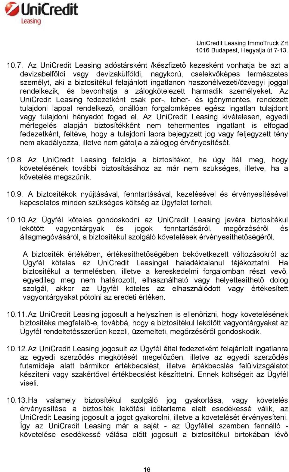 Az UniCredit Leasing fedezetként csak per-, teher- és igénymentes, rendezett tulajdoni lappal rendelkező, önállóan forgalomképes egész ingatlan tulajdont vagy tulajdoni hányadot fogad el.