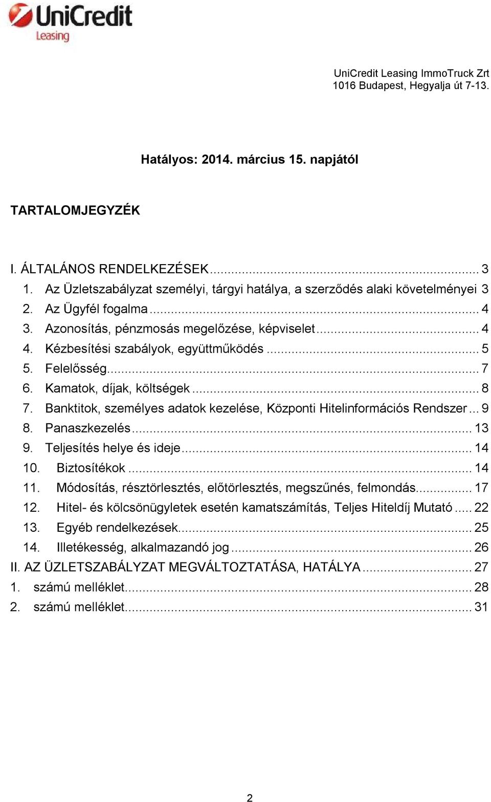 Banktitok, személyes adatok kezelése, Központi Hitelinformációs Rendszer... 9 8. Panaszkezelés... 13 9. Teljesítés helye és ideje... 14 10. Biztosítékok... 14 11.