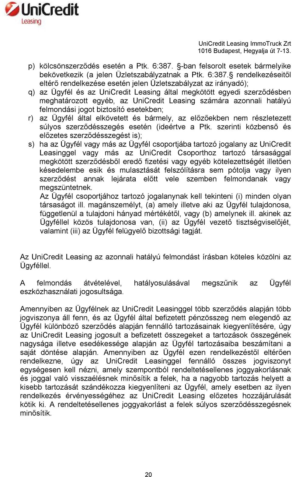 rendelkezéseitől eltérő rendelkezése esetén jelen Üzletszabályzat az irányadó); q) az Ügyfél és az UniCredit Leasing által megkötött egyedi szerződésben meghatározott egyéb, az UniCredit Leasing