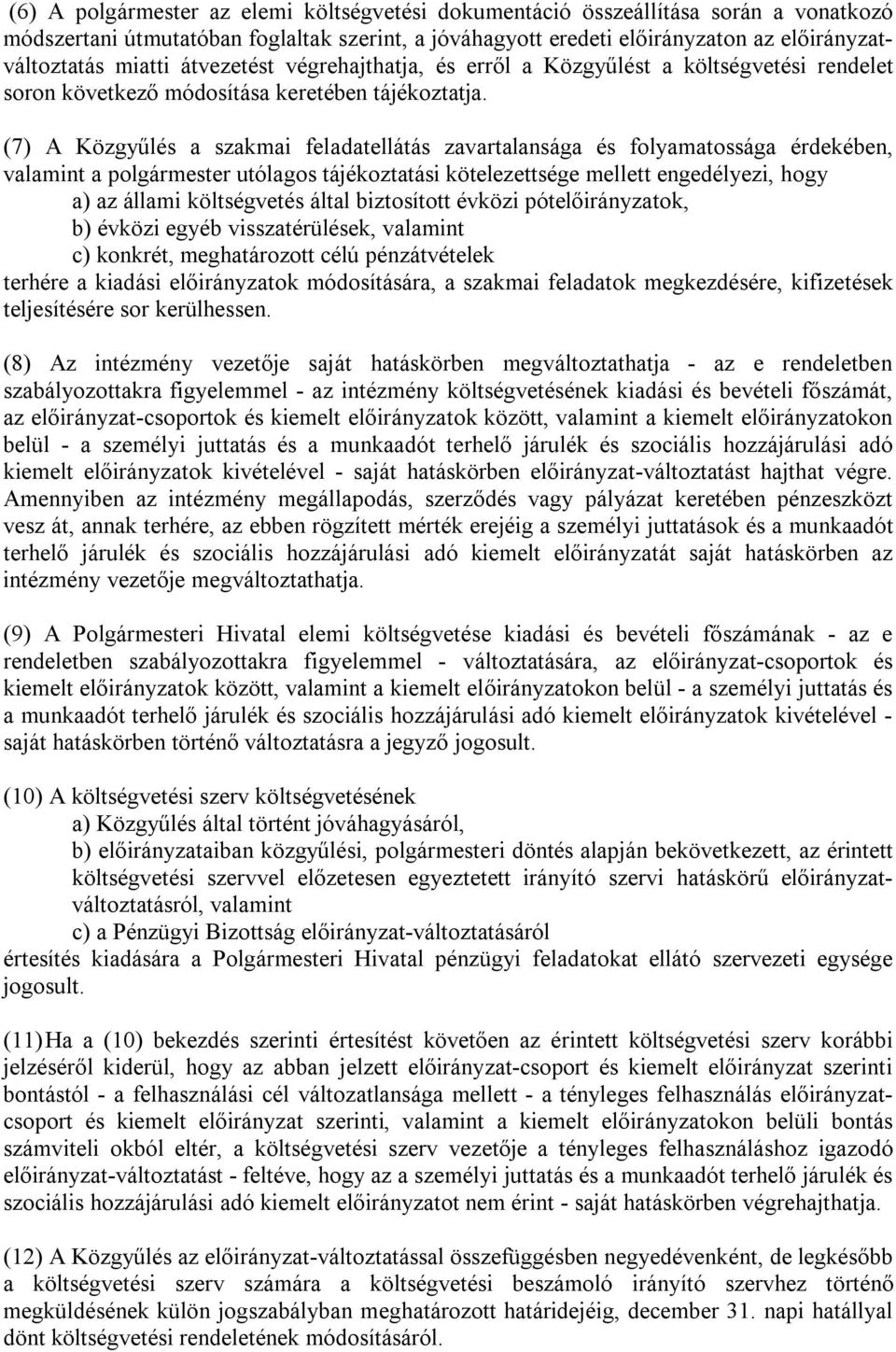 (7) A Közgyűlés a szakmai feladatellátás zavartalansága és folyamatossága érdekében, valamint a polgármester utólagos tájékoztatási kötelezettsége mellett engedélyezi, hogy a) az állami költségvetés