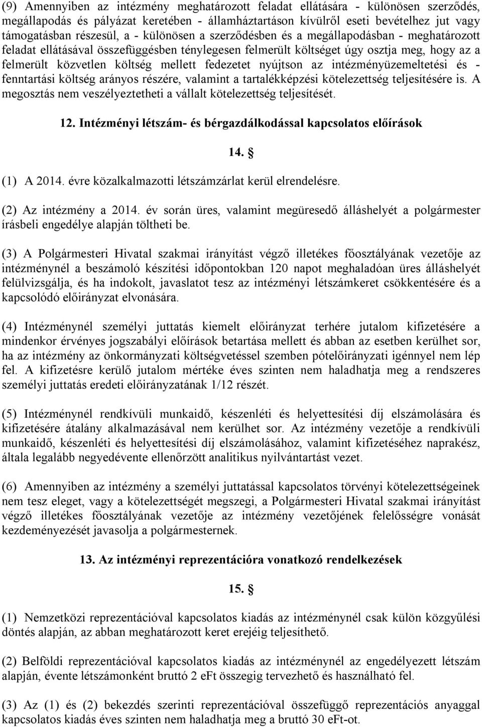 fedezetet nyújtson az intézményüzemeltetési és - fenntartási költség arányos részére, valamint a tartalékképzési kötelezettség teljesítésére is.