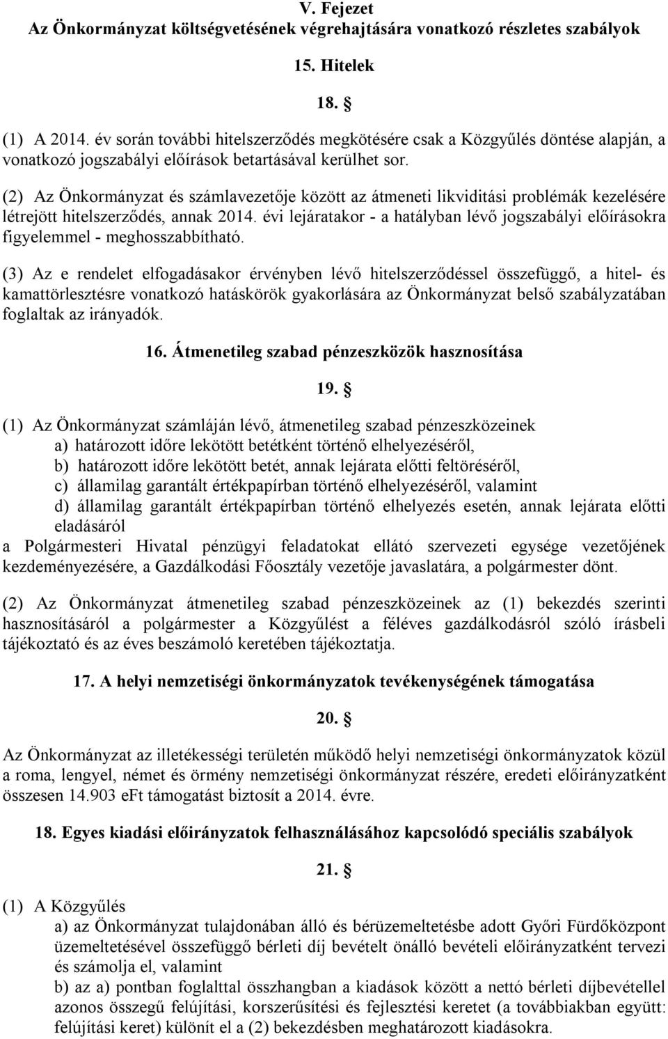 (2) Az Önkormányzat és számlavezetője között az átmeneti likviditási problémák kezelésére létrejött hitelszerződés, annak 214.