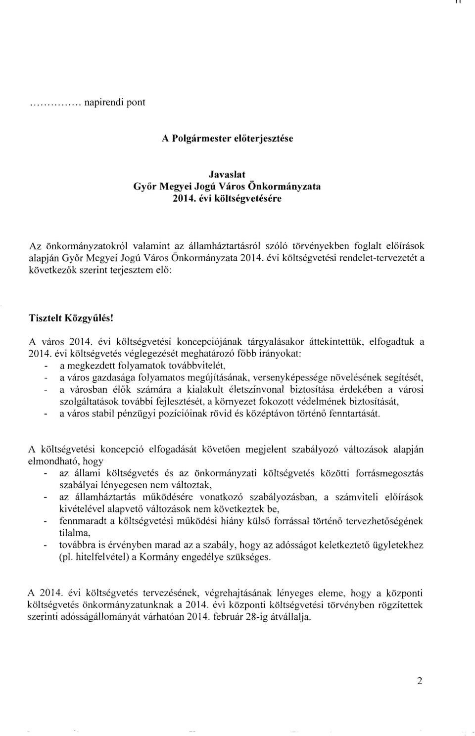 évi költségvetési rendelet-tervezetét a következők szerint terjesztem elő : Tisztelt Közgyűlés! A város 214. évi költségvetési koncepciójának tárgyalásakor áttekintettük, elfogadtuk a 214.