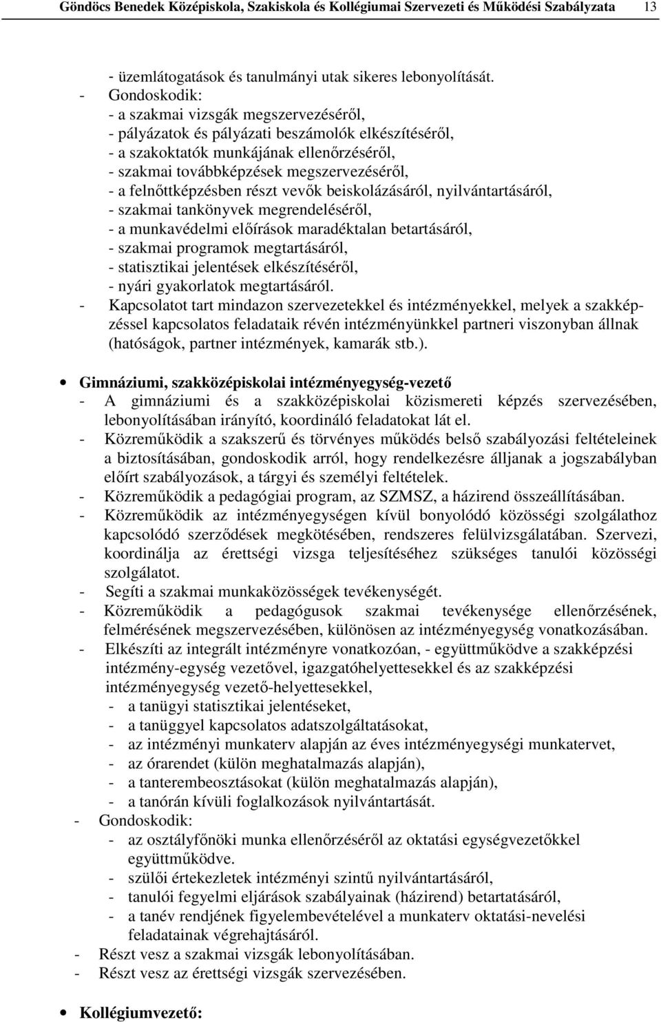 felnőttképzésben részt vevők beiskolázásáról, nyilvántartásáról, - szakmai tankönyvek megrendeléséről, - a munkavédelmi előírások maradéktalan betartásáról, - szakmai programok megtartásáról, -