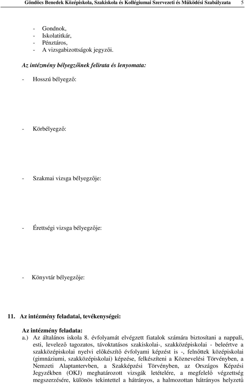 Az intézmény feladatai, tevékenységei: Az intézmény feladata: a.) Az általános iskola 8.