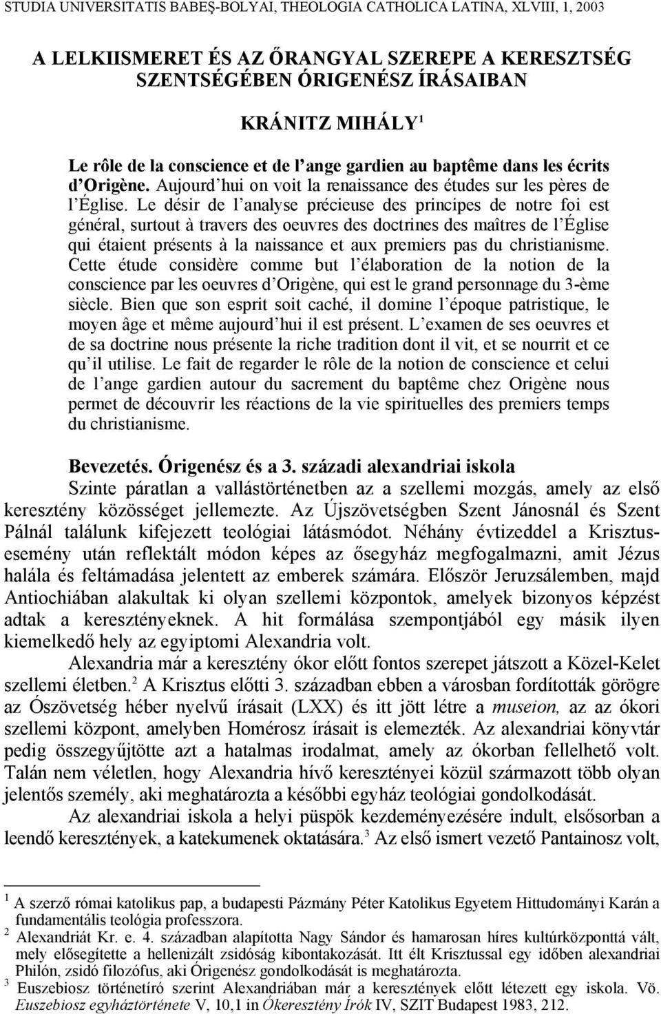 Le désir de l analyse précieuse des principes de notre foi est général, surtout à travers des oeuvres des doctrines des maîtres de l Église qui étaient présents à la naissance et aux premiers pas du