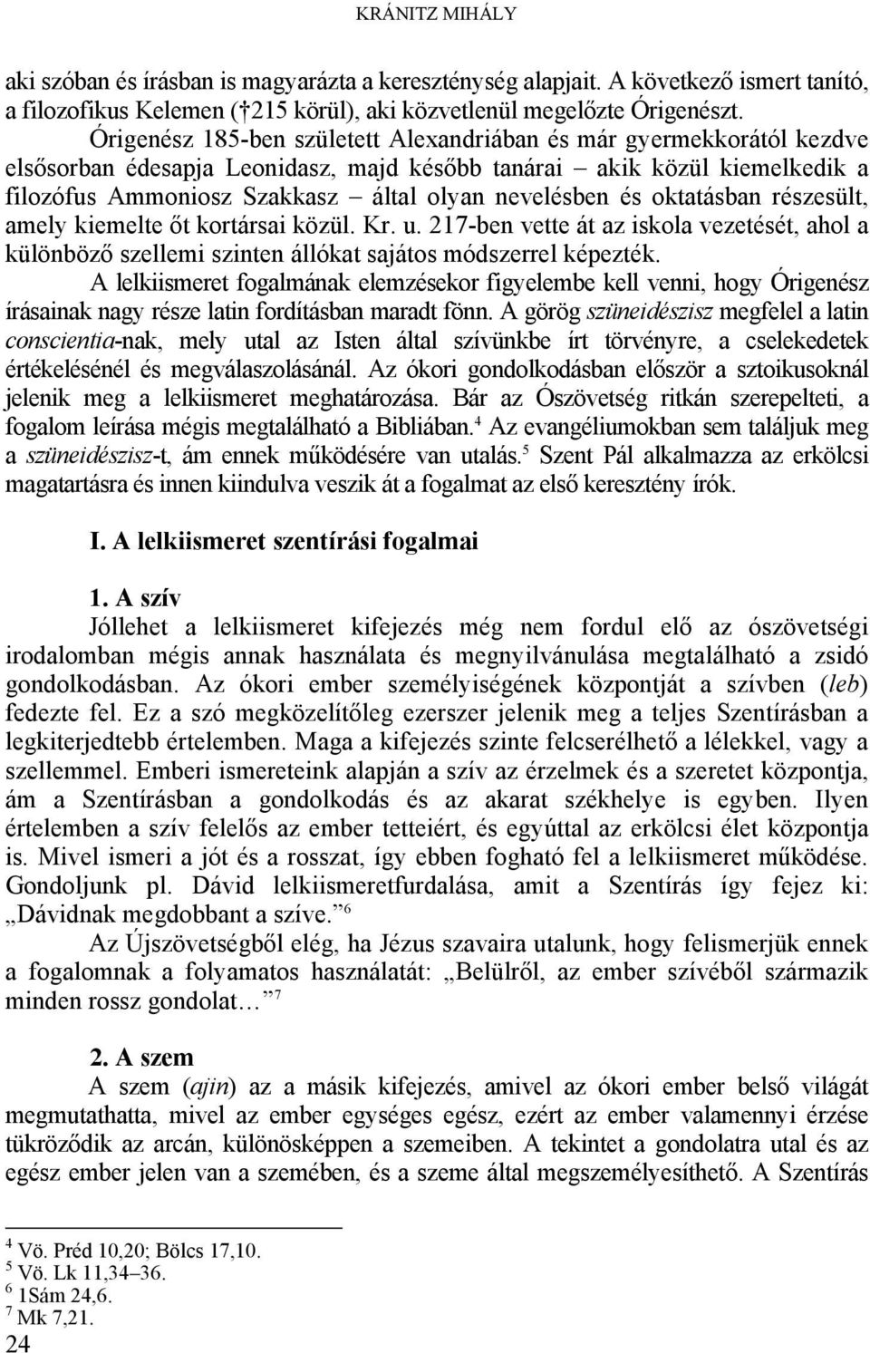 és oktatásban részesült, amely kiemelte őt kortársai közül. Kr. u. 217-ben vette át az iskola vezetését, ahol a különböző szellemi szinten állókat sajátos módszerrel képezték.