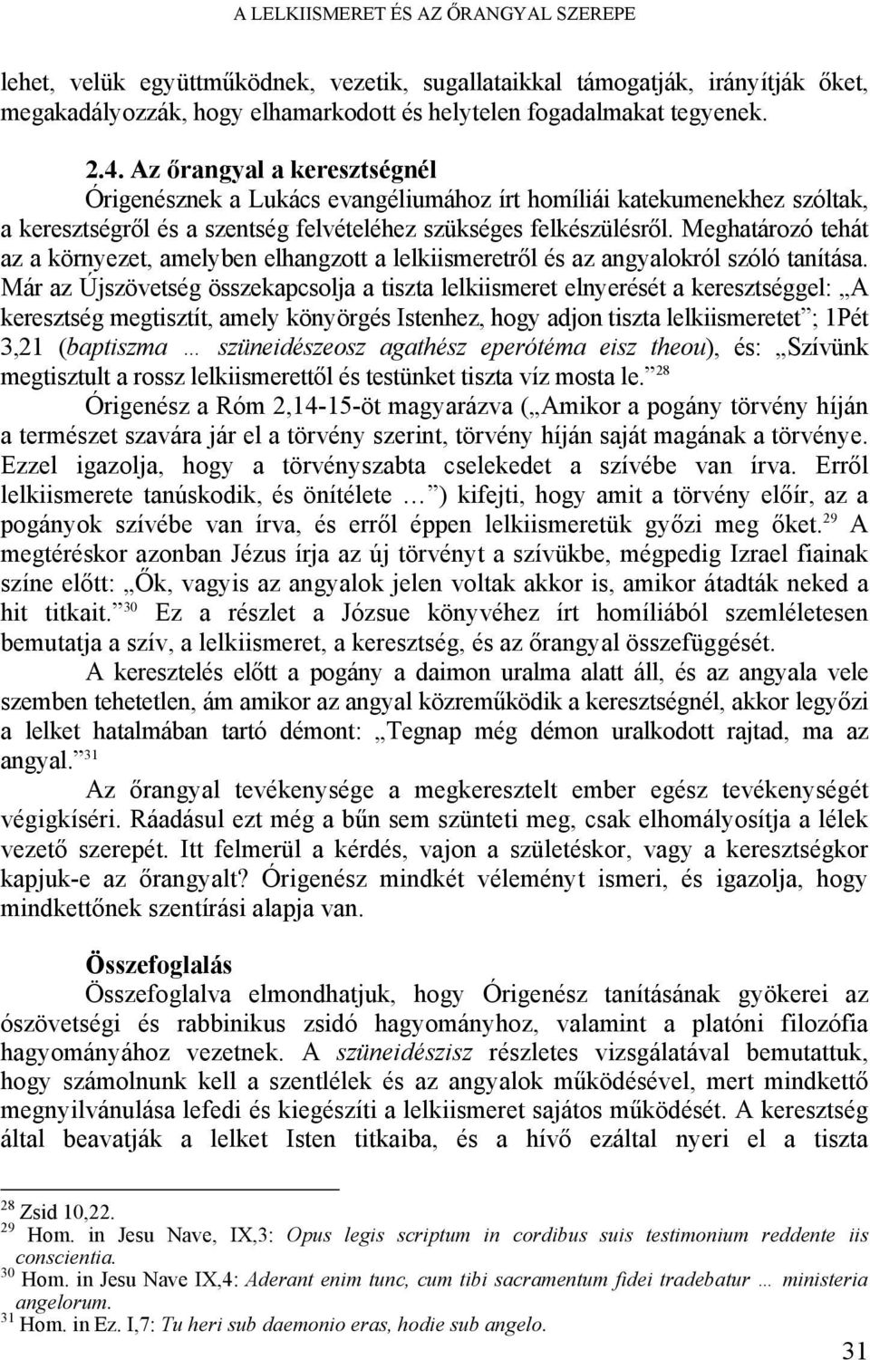 Meghatározó tehát az a környezet, amelyben elhangzott a lelkiismeretről és az angyalokról szóló tanítása.