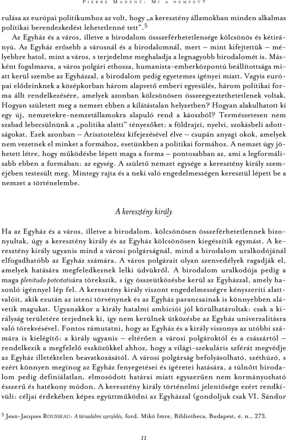 Az Egyház erõsebb a városnál és a birodalomnál, mert mint kifejtettük mélyebbre hatol, mint a város, s terjedelme meghaladja a legnagyobb birodalomét is.