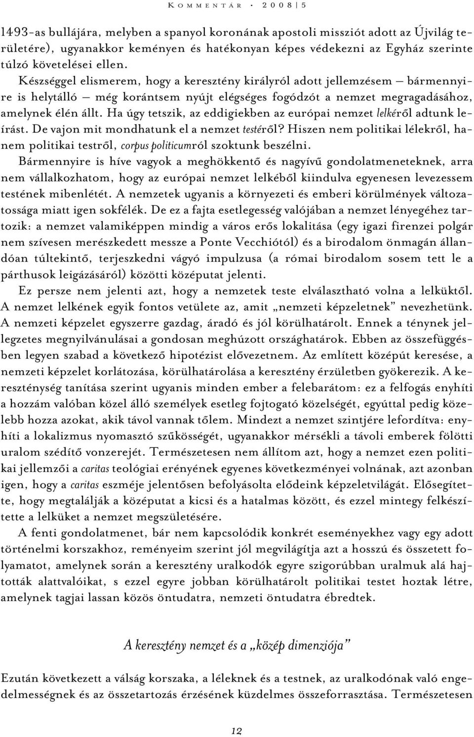 Ha úgy tetszik, az eddigiekben az európai nemzet lelkérõl adtunk leírást. De vajon mit mondhatunk el a nemzet testérõl?