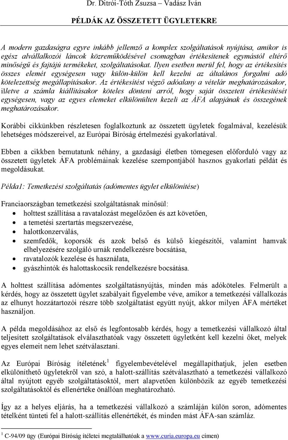 Ilyen esetben merül fel, hogy az értékesítés összes elemét egységesen vagy külön-külön kell kezelni az általános forgalmi adó kötelezettség megállapításakor.