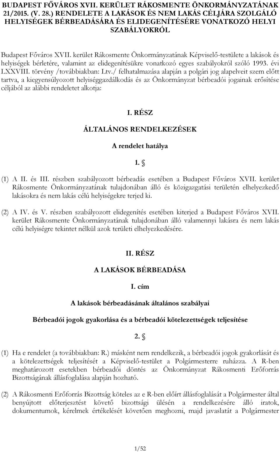 kerület Rákosmente Önkormányzatának Képviselő-testülete a lakások és helyiségek bérletére, valamint az elidegenítésükre vonatkozó egyes szabályokról szóló 1993. évi LXXVIII.