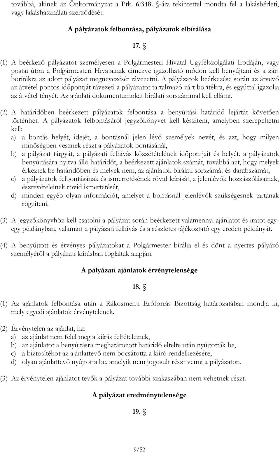 adott pályázat megnevezését rávezetni. A pályázatok beérkezése során az átvevő az átvétel pontos időpontját rávezeti a pályázatot tartalmazó zárt borítékra, és egyúttal igazolja az átvétel tényét.