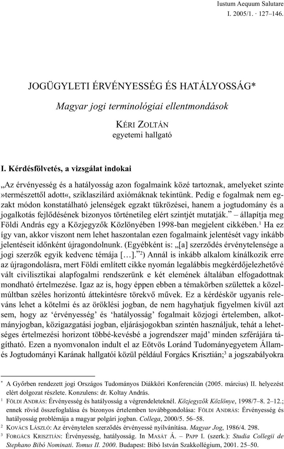 Pedig e fogalmak nem egzakt módon konstatálható jelenségek egzakt tükrözései, hanem a jogtudomány és a jogalkotás fejlõdésének bizonyos történetileg elért szintjét mutatják.