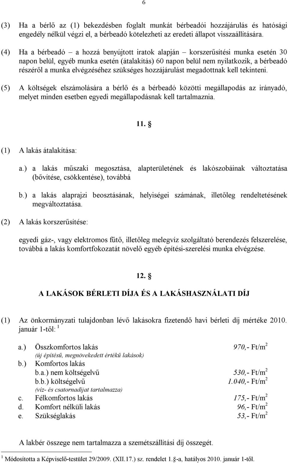 elvégzéséhez szükséges hozzájárulást megadottnak kell tekinteni.