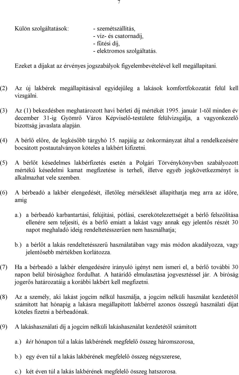 január 1-től minden év december 31-ig Gyömrő Város Képviselő-testülete felülvizsgálja, a vagyonkezelő bizottság javaslata alapján. (4) A bérlő előre, de legkésőbb tárgyhó 15.